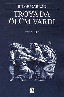 Troya'da Ölüm Vardı Bilge Karasu Türkçe kitap kapağı