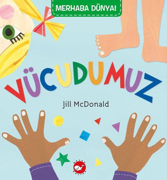 Merhaba Dünya!  Vücudumuz - Beyaz Balina Yayınları Kitap