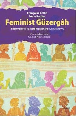 Feminist Güzergah: Rosi Braidotti ve Marra Montanaro'nun Katkılarıyla - Dipnot Yayınları Kitap