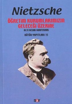Öğretim Kurumlarımızın Geleceği  Üzerine Altı Resmi Konferans Friedrich Wilhelm Nietzsche Türkçe kitap kapağı