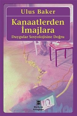 Kanaatlerden İmajlara: Duygular Sosyolojisine Doğru - İletişim Yayınları Kitap