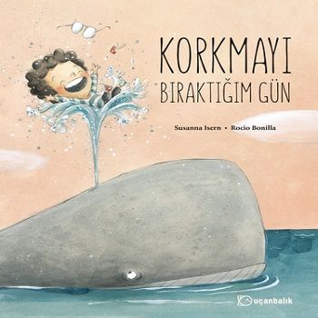 Korkmayı Bıraktığım Gün (Ciltli) - Uçanbalık Yayıncılık Kitap