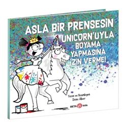 Asla Bir Prensesin Unicorn’uyla Boyama Yapmasına İzin Verme - Beta Kids Kitap