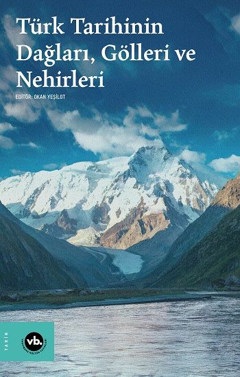 Türk Tarihinin Dağları, Gölleri ve Nehirleri - Vakıfbank Kültür Yayınları Kitap