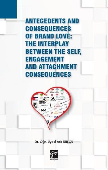 Antecedents and Consequences of Brand Love: The Interplay Between The Self, Engagement and Attachment Consequences - Gazi Kitabevi Kitap