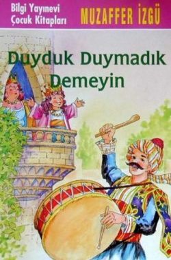 Duyduk Duymadık Demeyin - Bilgi Yayınevi Çocuk Kitap