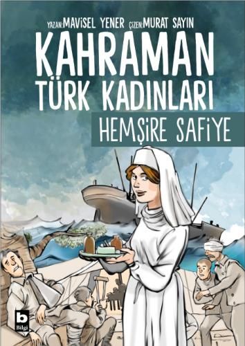 Kahraman Türk Kadınları - Hemşire Safiye - Bilgi Yayınevi Çocuk Kitap