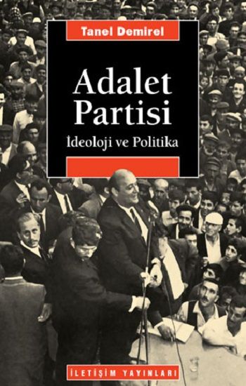 Adalet Partisi: İdeoloji ve Politika - İletişim Yayınları Kitap