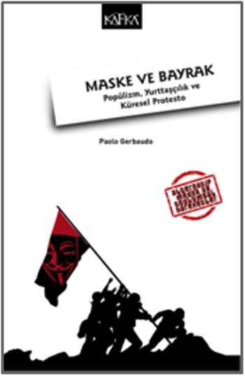 Maske ve Bayrak: Popülizm, Yurttaşçılık ve Küresel Protesto - Kafka Yayınevi Kitap