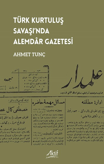 Türk Kurtuluş Savaşı’nda Alemdar Gazetesi - Aktif Yayınevi Kitap