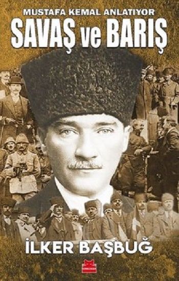 Savaş ve Barış - Mustafa Kemal Anlatıyor - Kırmızı Kedi Yayınevi Kitap