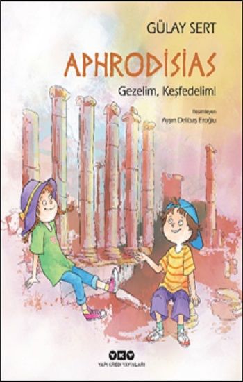 Aphrodisias – Gezelim, Keşfedelim! - Yapı Kredi Yayınları Kitap