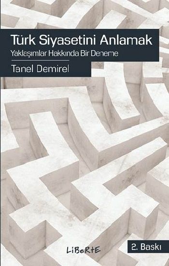 Türk Siyasetini Anlamak - Liberte Yayınları Kitap