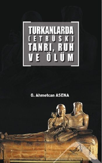 Turkanlarda (Etrüks) Tanrı Ruh ev Ölüm - Altınordu Yayınları Kitap