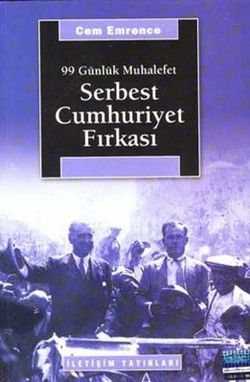 Serbest Cumhuriyet Fırkası: 99 Günlük Muhalefet - İletişim Yayınları Kitap