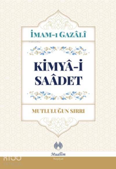 Kimya-i Saadet - Mutluluğun Sırrı - Muallim Neşriyat Kitap