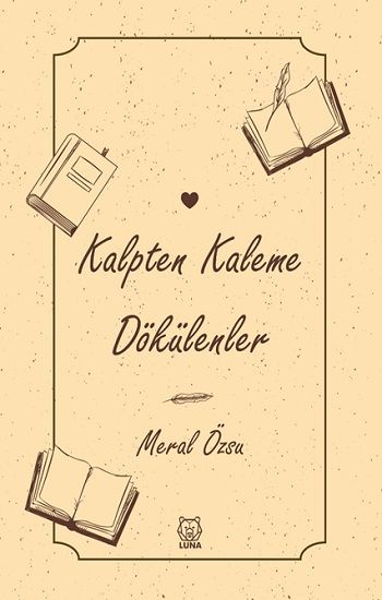 Kalpten Kaleme Dökülenler - Luna Yayınları Kitap