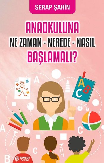 Anaokuluna Ne Zaman, Nerede, Nasıl Başlamalı? - Bambuk Yayınevi Kitap