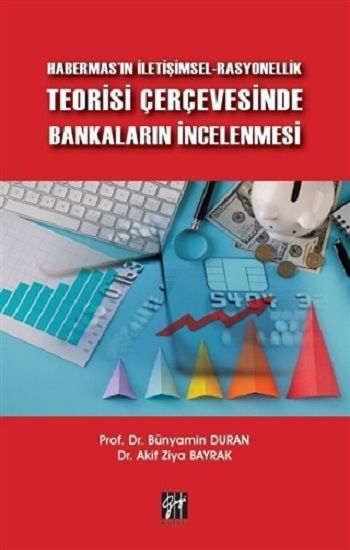 Habermas'ın İletişimsel-Rasyonellik Teorisi Çerçevesinde Bankaların İncelenmesi - Gazi Kitabevi Kitap