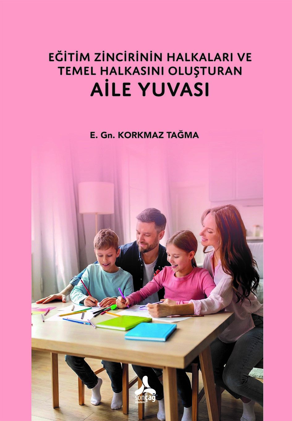 Eğitim Zincirinin, Halkaları Ve Temel Halkasını Oluşturan Aile Yuvası - Sonçağ Kitap