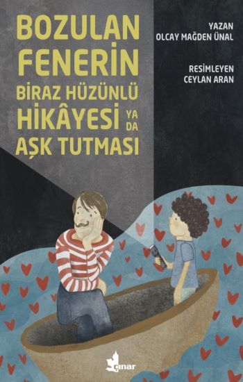 Bozulan Fenerin Biraz Hüzünlü Hikayesi ya da Aşk Tutması - Çınar Yayınları Kitap