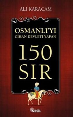 Osmanlı`yı Cihan Devleti Yapan 150 Sır Ali Karaçam Türkçe kitap kapağı