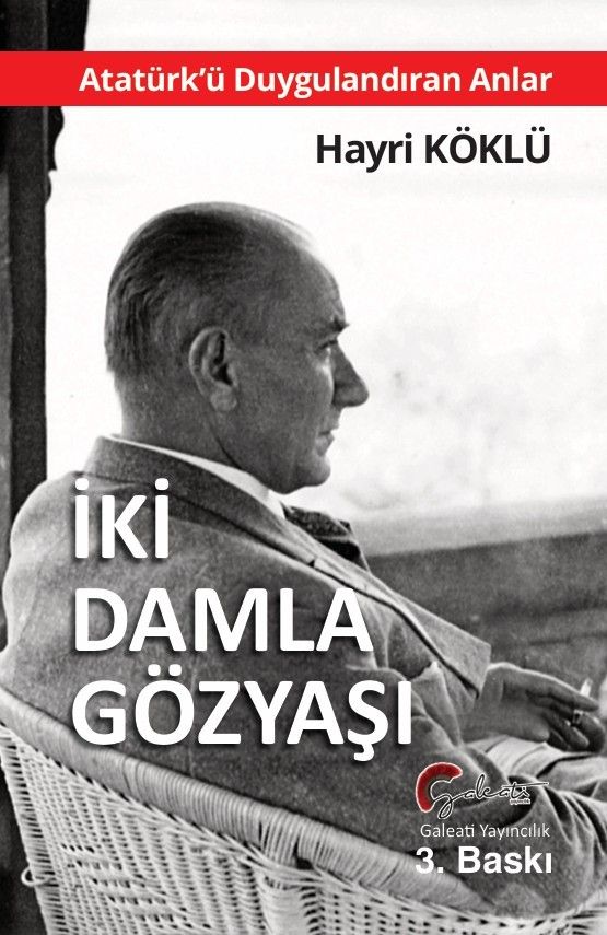 İki Damla Gözyaşı - Atatürk’ü Duygulandıran Anlar - Galeati Yayıncılık Kitap