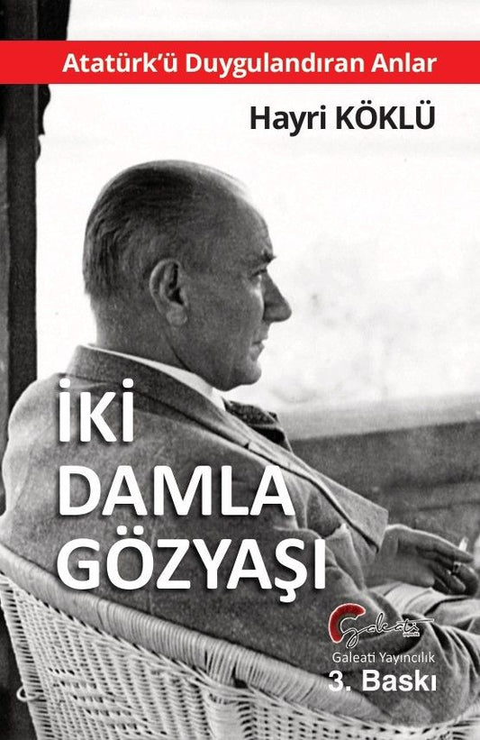 İki Damla Gözyaşı - Atatürk’ü Duygulandıran Anlar - Galeati Yayıncılık Kitap
