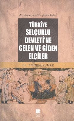 Türkiye Selçuklu Devleti’ne Gelen ve Giden Elçiler - Bilge Kültür Sanat Kitap