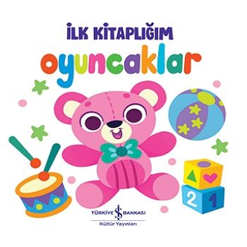 Oyuncaklar – İlk Kitaplığım (Ciltli) - İş Bankası Kültür Yayınları Kitap