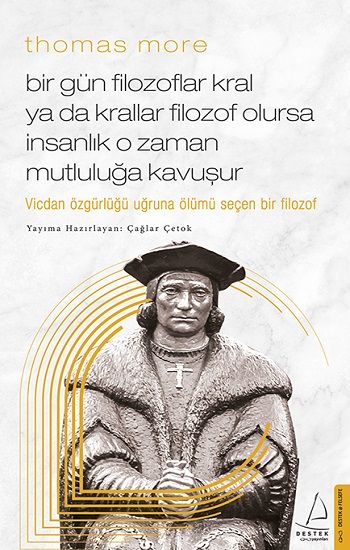 Thomas More / Bir Gün Filozoflar Kral ya da Krallar Filozof Olursa İnsanlık O Zaman. Mutluluğa Kavuşur - Destek Yayınları Kitap