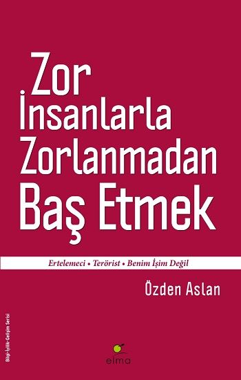 Zor İnsanlarla Zorlanmadan Baş Etmek - Elma Yayınevi Kitap