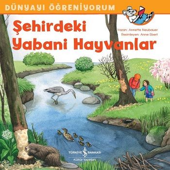 Şehirdeki Yabani Hayvanlar - Dünyayı Öğreniyorum - İş Bankası Kültür Yayınları Kitap