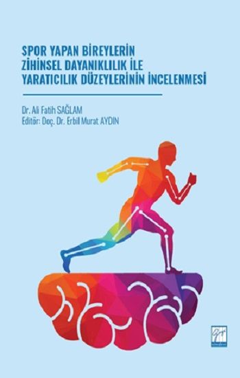 Spor Yapan Bireylerin Zihinsel Dayanıklılık İle Yaratıcılık Düzeylerinin İncelenmesi - Gazi Kitabevi Kitap