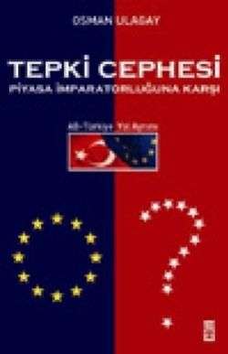 Tepki Cephesi Piyasa İmparatorluğuna Karşı AB - Türkiye Yol Ayrımı Osman Ulagay Türkçe kitap kapağı