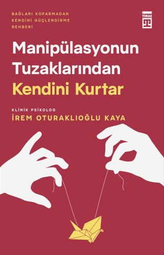 Manipülasyonun Tuzaklarından Kendini Kurtar - Timaş Yayınları Kitap