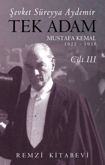 Tek Adam Mustafa Kemal 1922 – 1938 Cilt III - Remzi Kitabevi Kitap