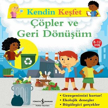 Kendin Keşfet - Çöpler ve Geri Dönüşüm - İş Bankası Kültür Yayınları Kitap