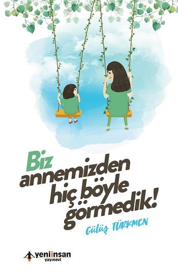 Biz Annemizden Hiç Böyle Görmedik - Yeni İnsan Yayınları Kitap