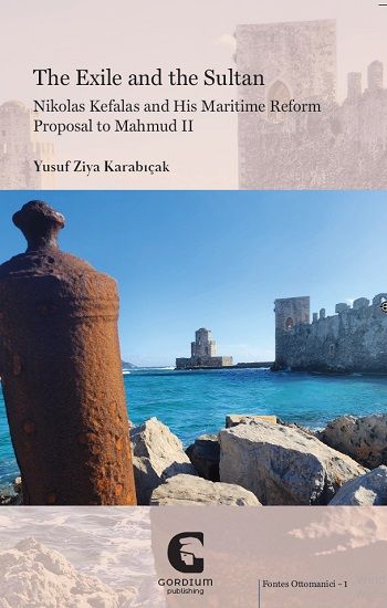 The Exile and the Sultan: Nikolas Kefalas and His Maritime Reform Proposal to Mahmud II - Gordium Yayıncılık Kitap