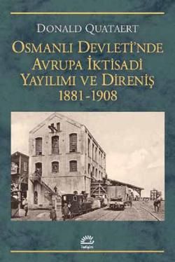 Osmanlı Devletinde Avrupa İktisadi Yayılımı ve Direniş 1881-1908 - İletişim Yayınları Kitap