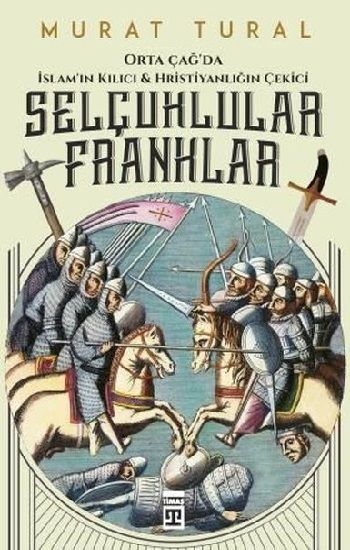 Orta Çağ'da İslam'ın Kılıcı ve Hristiyanlığın Çekici: Selçuklular - Franklar - Timaş Yayınları Kitap