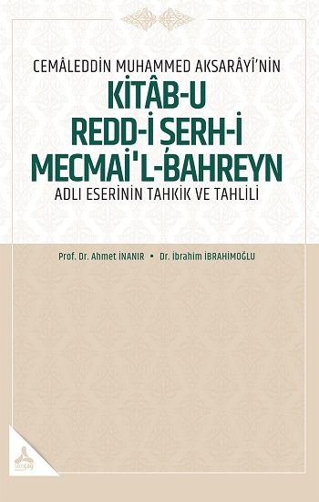 Cemaleddin Muhammed Aksarayi’nin Kitab-u Redd-i Şerh-İ Mecmai’l-Bahreyn Adlı  Eserinin Tahkik ve Tahlili - Sonçağ -Akademik Kitaplar Kitap