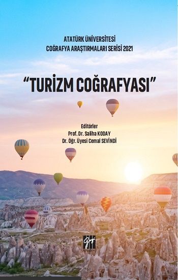 Turizm Coğrafya - Atatürk Üniversitesi Coğrafya Araştırmaları Serisi 2021 - Gazi Kitabevi Kitap