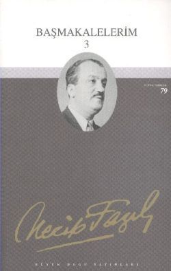 Başmakalelerim 3 : 62 - Necip Fazıl Bütün Eserleri - Büyük Doğu Yayınları Kitap