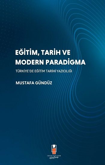 Eğitim, Tarih ve Modern Paradigma - İdeal Kültür Akademik Kitap