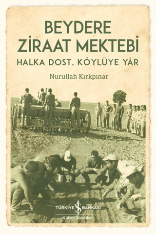 Beydere Ziraat Mektebi – Halka Dost, Köylüye Dair - İş Bankası Kültür Yayınları Kitap
