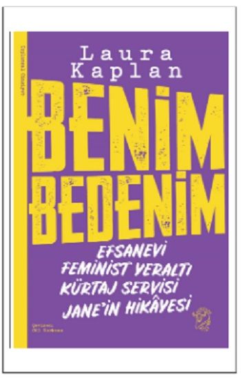 Benim Bedenim: Efsanevi Feminist Yeraltı Kürtaj Servisi Jane’in Hikâyesi - Minotor Kitap Kitap