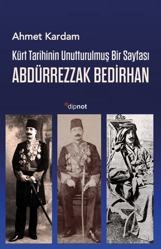 Kürt Tarihinin Unutturulmuş Bir Sayfası Abdürrezzak Bedirhan - Dipnot Yayınları Kitap