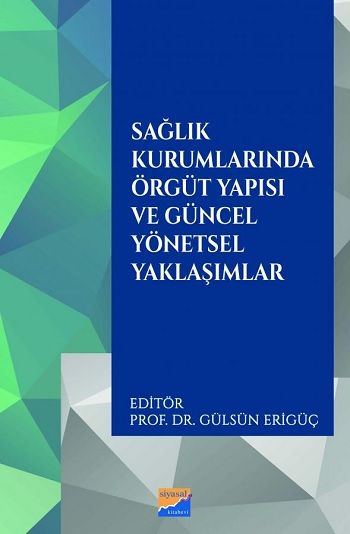 Sağlık Kurumlarında Örgüt Yapısı ve Güncel Yönetsel Yaklaşımlar - Siyasal Kitabevi - Akademik Kitaplar Kitap
